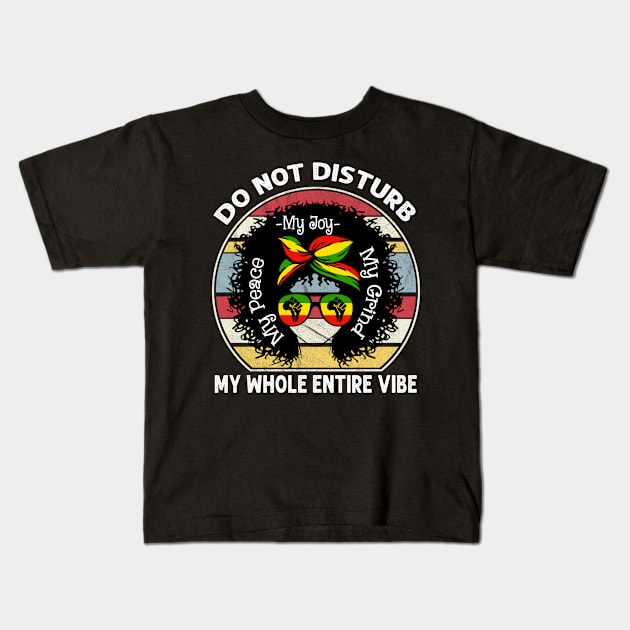 Do Not Disturb My Peace My Joy My Grind My Whole Entire Vibe Kids T-Shirt by peskyrubeus